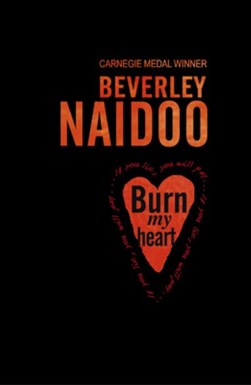 Burn my heart by Beverley Naidoo