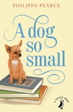 A dog so small by Philippa Pearce