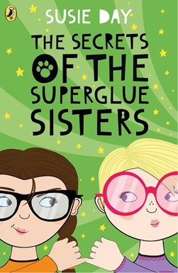 The secrets of the Superglue Sisters by Susie Day