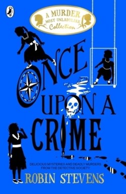 Once Upon a Crime (Murder Most Unladylike) P/B by Robin Stevens