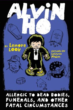 Alvin Ho: Allergic to Dead Bodies, Funerals, and Other Fatal by Lenore Look