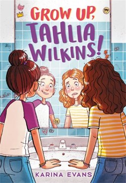Grow up, Tahlia Wilkins! by Karina Evans