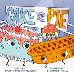 Cake vs. Pie by Sudipta Bardhan-Quallen
