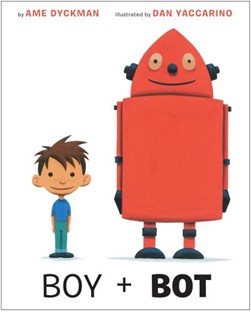 Boy + Bot by Ame Dyckman