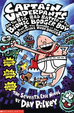 Captain Underpants and the big, bad battle of the Bionic Booger Boy by Dav Pilkey