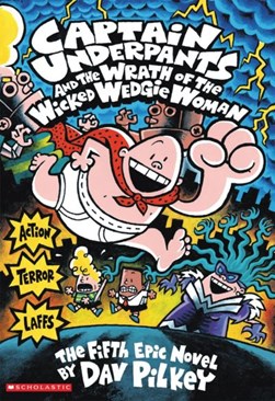 Captain Underpants and the wrath of the wicked wedgie woman by Dav Pilkey