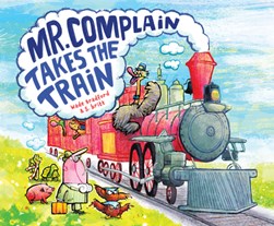 Mr. Complain takes the train by Wade Bradford