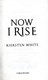 Now I rise by Kiersten White