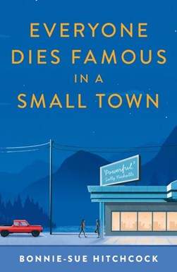 Everyone dies famous in a small town by Bonnie-Sue Hitchcock