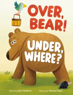 Over, bear! Under, where? by Julie Hedlund