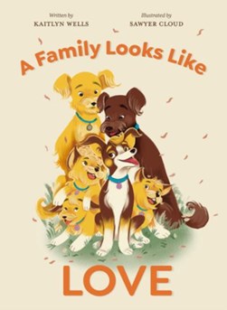 A family looks like love by Kaitlyn Wells