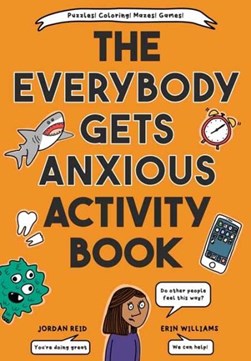 Everybody Gets Anxious Activity Book For Kids, The by Jordan Reid