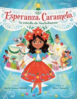 Esperanza Caramelo, la estrella de Nochebuena (Esperanza Caramelo, the Star of Nochebuena Spanish E by Karla Arenas Valenti