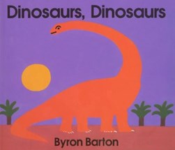 Dinosaurs, Dinosaurs Board Book by Byron Barton