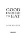 Good enough to eat by Gina Blaxill