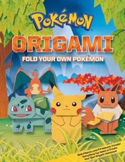 Pokemon Origami: Fold Your Own Pokemon by Scholastic