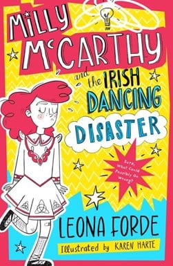 Milly McCarthy and the Irish dancing disaster by Leona Forde