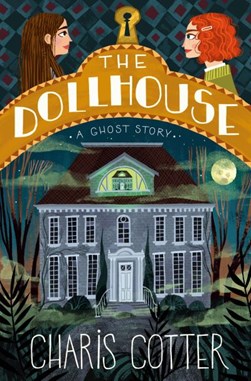 Dollhouse, The: A Ghost Story by Charis Cotter