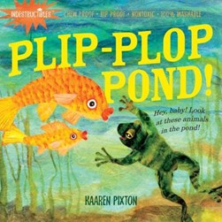 Indestructibles: Plip-Plop Pond! by Amy Pixton