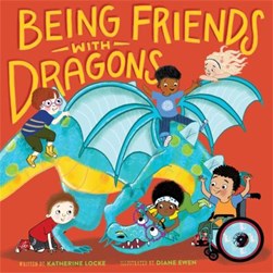 Being friends with dragons by Katherine Locke