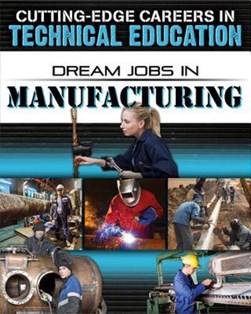 Dream jobs in manufacturing by Adrianna Morganelli