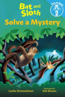 Bat and Sloth Solve a Mystery (Bat and Sloth: Time to Read, by Leslie Kimmelman