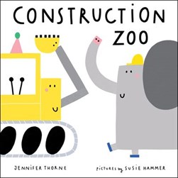 Construction Zoo by Jennifer Thorne