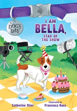 I Am Bella, Star of the Show, 4 by Catherine Stier
