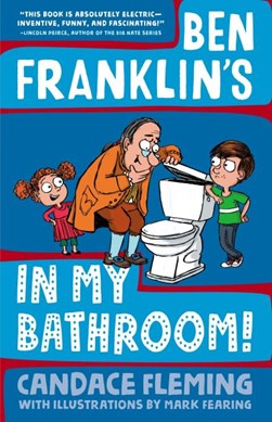 Ben Franklin's in my bathroom! by Candace Fleming