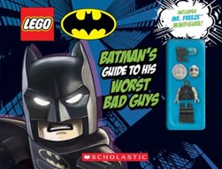 LEGO Batman: Batman's Guide to His Worst Bad Guys by Scholastic