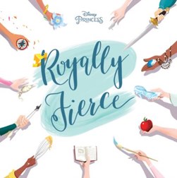 Disney Princess Royally Fierce by Brittany Rubiano