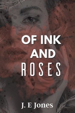 Of ink and roses by J. E. Jones