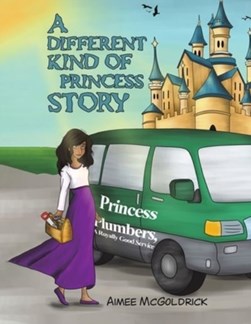 A different kind of princess story by Aimee Mcgoldrick