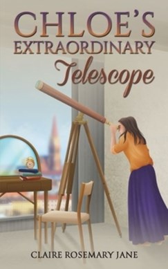 Chloe's extraordinary telescope by Claire Rosemary Jane