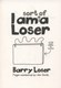 I am sort of a Loser by Barry Loser