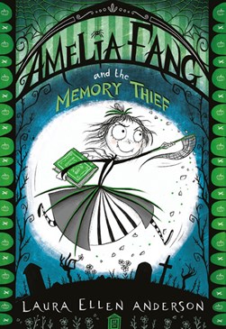 Amelia Fang & The Memory Thief P/B by Laura Ellen Anderson