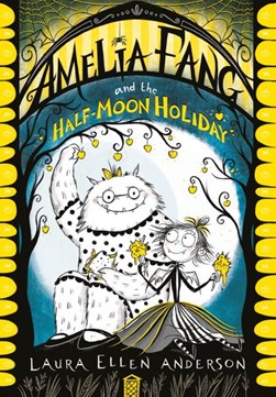 Amelia Fang and the half-moon holiday by Laura Ellen Anderson