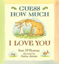 Guess how much I love you by Sam McBratney