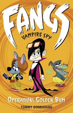 Fangs Vampire Spy Book 1: Operation Golden Bum by Tommy Donbavand