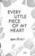 Every little piece of my heart by Non Pratt