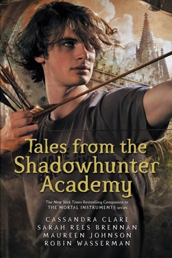Tales from the Shadowhunter Academy by Cassandra Clare