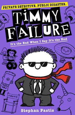 Timmy Failure 7 Its The End When I Say Its The End P/B by Stephan Pastis