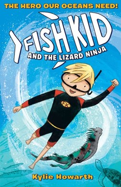Fish Kid and the lizard ninja by Kylie Howarth