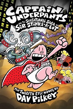 Captain Underpants and the sensational saga of Sir Stinks-A-Lot by Dav Pilkey