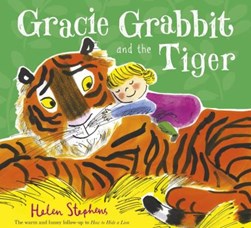 Gracie Grabbit and the tiger by Helen Stephens