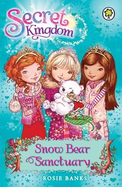 Secret Kingdom 15 Snow Bear Sanctuary  P/B by Rosie Banks