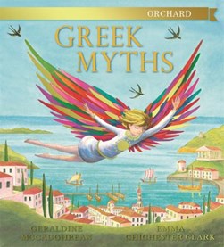 The Orchard book of Greek myths by Geraldine McCaughrean