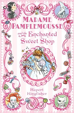 Madame Pamplemousse & The Enchanted Sweet by Rupert Kingfisher