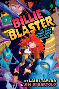 Billie Blaster and the robot army from outer space by Laini Taylor