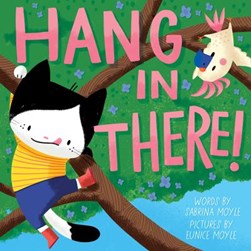 Hang in there! by Sabrina Moyle